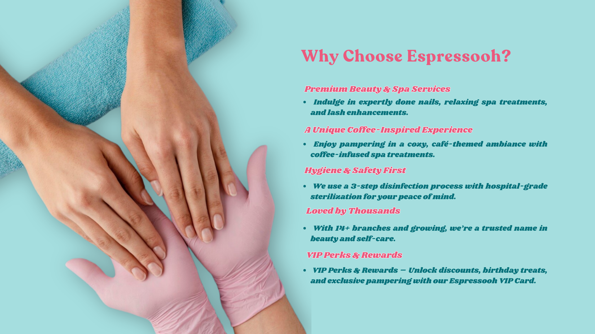 Why Choose Espressooh? Enjoy premium beauty and spa services in a cozy, coffee-inspired ambiance. Our 3-step disinfection process ensures hygiene and safety. With 14+ branches and growing, we’re a trusted name in self-care. Unlock VIP perks, discounts, and birthday treats with the Espressooh VIP Card.